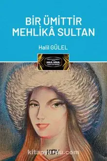 Bir Ümittir Mehlika Sultan - Halil GÜLEL