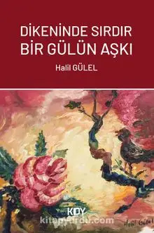 Dikeninde Sırdır Bir Gülün Aşkı - Halil GÜLEL