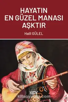 Hayatın En Güzel Manası Aşktır - Halil GÜLEL